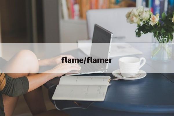 flame/flamer